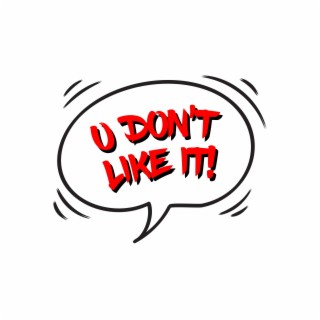 U Don't Like It! ft. Jeremy Flick lyrics | Boomplay Music