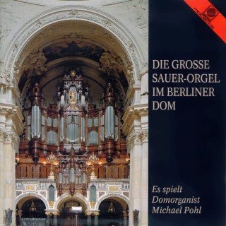 Die große Sauer-Orgel im Berliner Dom (Pohl, Michael)