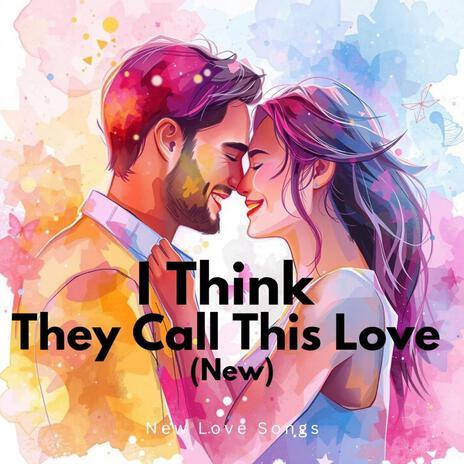 I Think They Call This Love | Boomplay Music