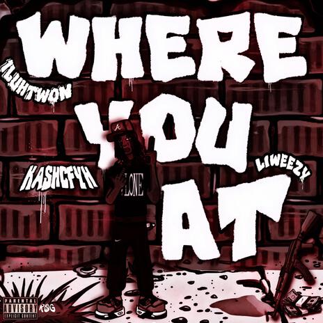 WhereYouAt (OneCallpt2) ft. Liweezy & 1luhtwon | Boomplay Music