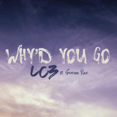 Why'd You Go ft. Serena Rae | Boomplay Music