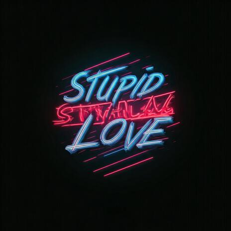 Stupid Love