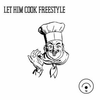 LET HIM COOK FREESTYLE