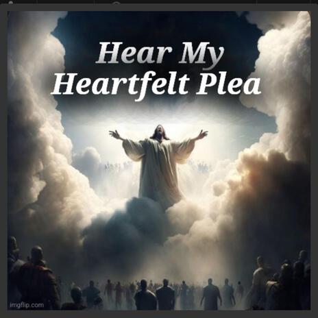 Hear My Heartfelt Plea | Boomplay Music