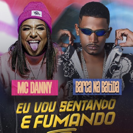 Eu Vou Sentanndo e Fumando (feat. Mc Danny) | Boomplay Music