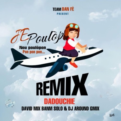 Je Poulòp Nou Poulòpon Pon Pon Pon ft. Dadouchie, David Mix & Dj Around-G Mix TDF | Boomplay Music