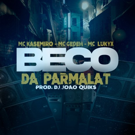 Beco da Parmalat ft. MC Gedeh, MC Lukyx & DJ João Quiks | Boomplay Music