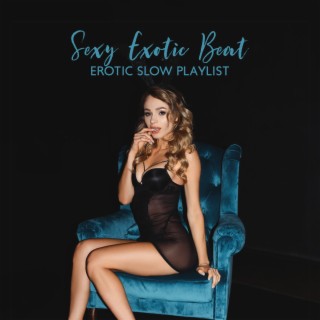 Sexy Exotic Beat: Erotic Slow Playlist & Fire Nights and Hot Morning, Sensual Chill Out Music 2023