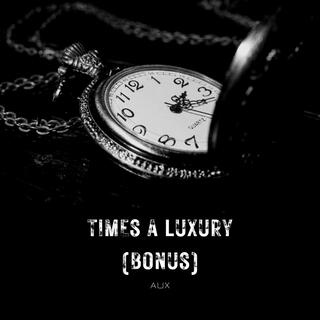 Times A Luxury (Bonus)