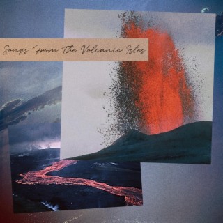 Songs From The Volcanic Isles