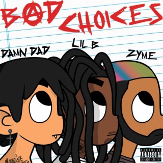 Bad Choices ft. Lil B & Zyme lyrics | Boomplay Music