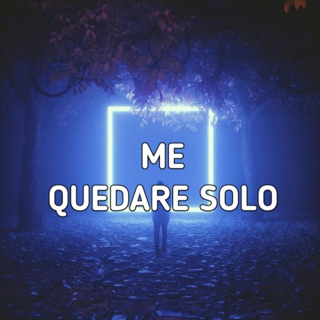 Me Quedare Solo (Single) | Boomplay Music