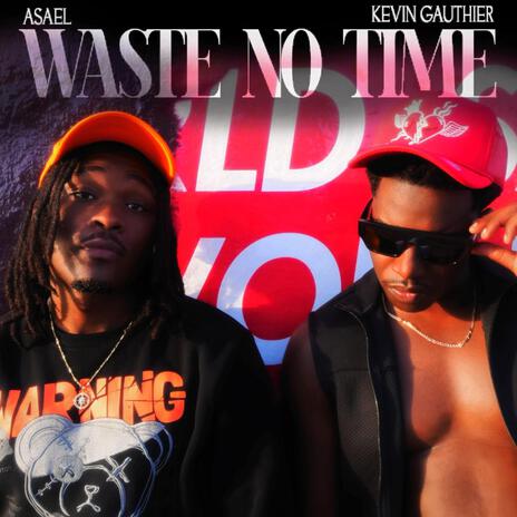 WASTE NO TIME ft. Kevin Gauthier | Boomplay Music