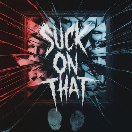 Suck on that | Boomplay Music