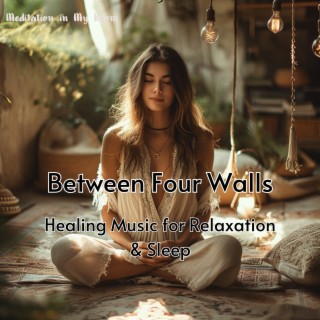 Between Four Walls - Healing Music for Relaxation & Sleep, Deep Meditation, Inner Harmony, Yoga Training to Calm Down