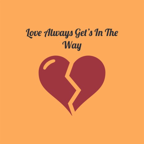Love Always Get's in The Way | Boomplay Music