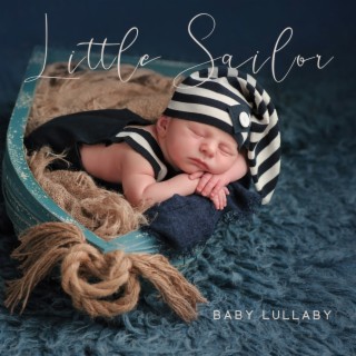 Little Sailor: Super Relaxing Baby Sleep Music with Sound of Water, Lullaby Soft Bedtime Melody, Sweet Dreams & Peaceful Night