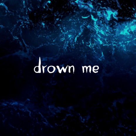 Drown Me | Boomplay Music