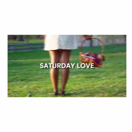 Saturday Love ft. Foreverdaix | Boomplay Music