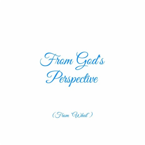 From God's Perspective (From What) | Boomplay Music