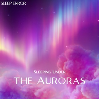 Sleeping Under the Auroras