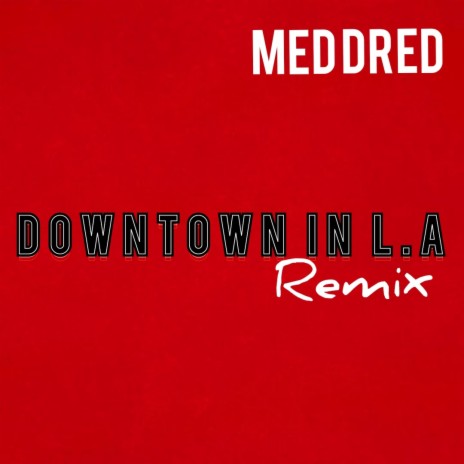 Downtown In L.A (Med Dred Official Remix) | Boomplay Music
