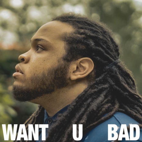 Want U Bad | Boomplay Music