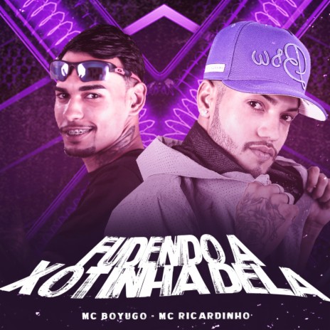 Fudendo a Xotinha Dela ft. Mc Boyugo | Boomplay Music