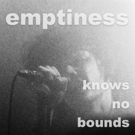 Emptiness Knows No Bounds | Boomplay Music