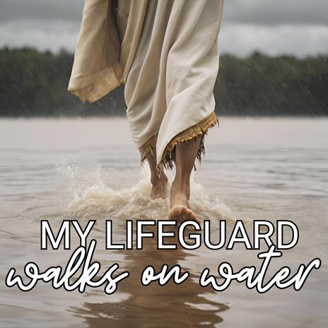 My Lifeguard Walks on Water | Boomplay Music