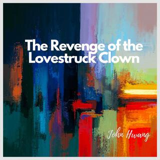 The Revenge of the Lovestruck Clown