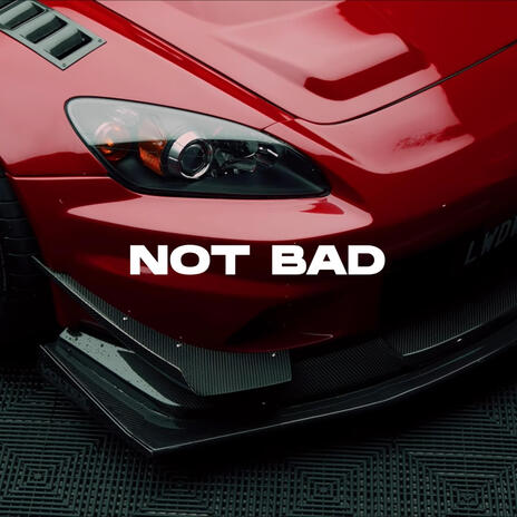 NOT BAD | Boomplay Music