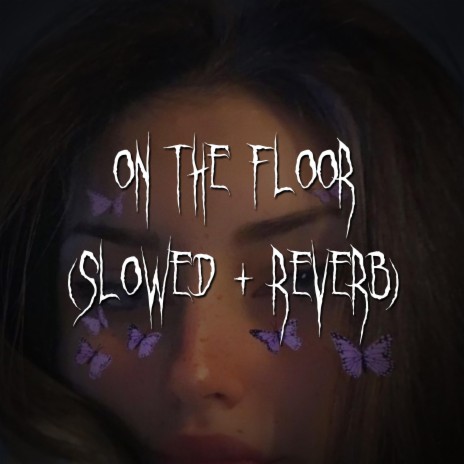 on the floor (slowed + reverb) ft. brown eyed girl | Boomplay Music