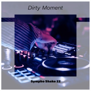 Dirty Moment Sympho Shake 22