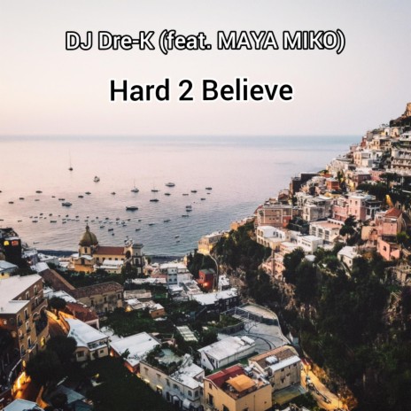 Hard 2 Believe ft. MAYA MIKO | Boomplay Music