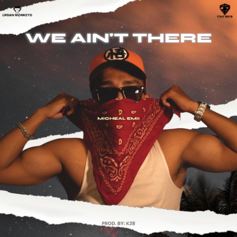 We Ain't There ft. Prod. By K28 | Boomplay Music