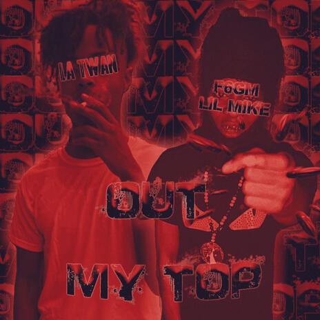 Out my top ft. La twan | Boomplay Music