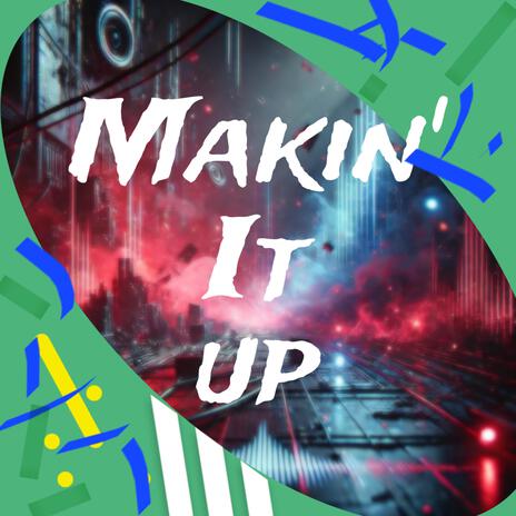 Makin' it up | Boomplay Music