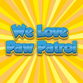 We Love Paw Patrol