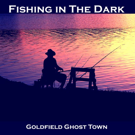 Goldfield Ghost Town - Fishing in the Dark MP3 Download & Lyrics