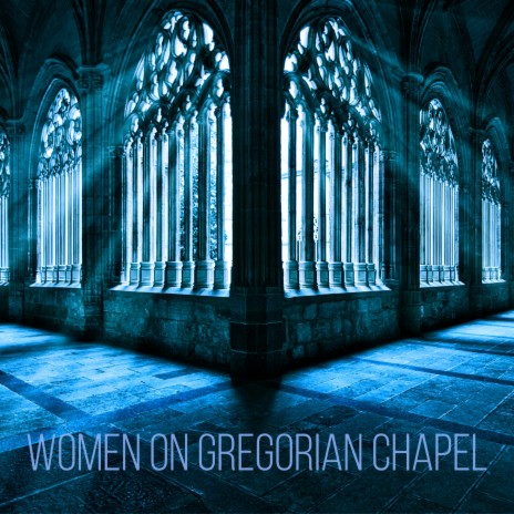 Women on Gregorian Chapel | Boomplay Music