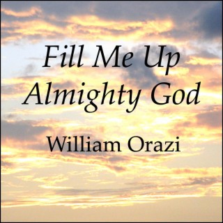 Fill Me Up Almighty God