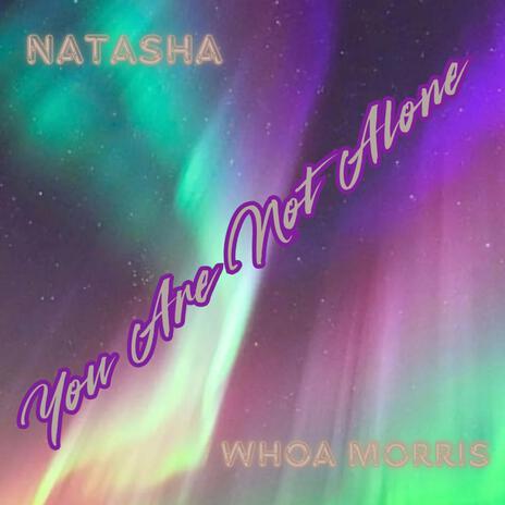 You Are Not Alone ft. Whoa Morris | Boomplay Music