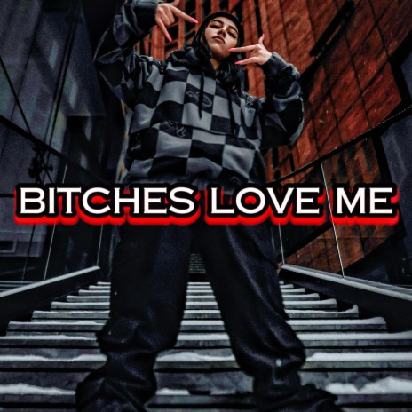 BITCHES LOVE ME | Boomplay Music