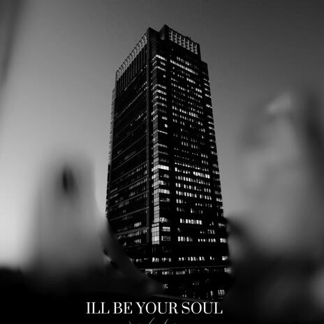 ILL BE YOUR SOUL | Boomplay Music