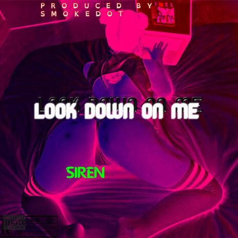 LOOK DOWN ON ME | Boomplay Music