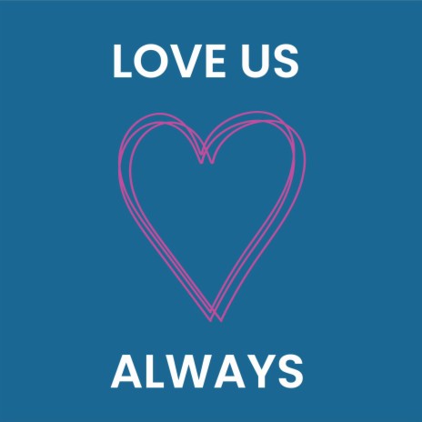 Love Us Always | Boomplay Music