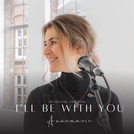 I'll Be With You (Acoustic Version) | Boomplay Music