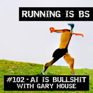 #102 - AI is Bullshit with Gary House