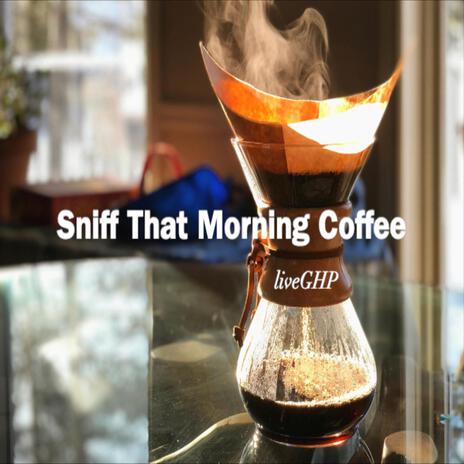 Sniff That Morning Coffee | Boomplay Music